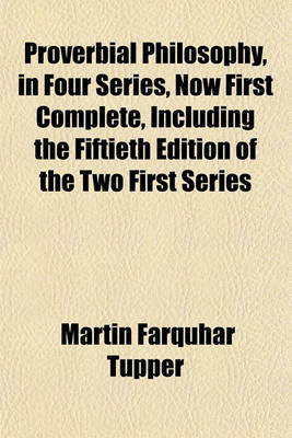 Book cover for Proverbial Philosophy, in Four Series, Now First Complete, Including the Fiftieth Edition of the Two First Series