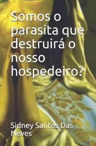 Cover of Somos o parasita que destruira o nosso hospedeiro?