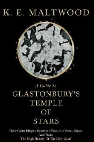 Cover of A Guide To Glastonbury's Temple Of Stars - Their Giant Effigies Described From Air Views, Maps, And From 'The High History Of The Holy Grail'