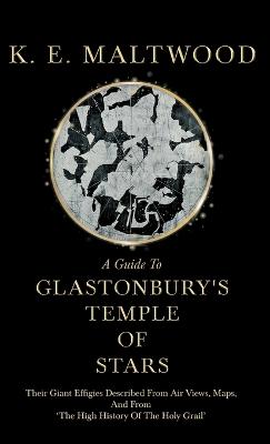 Cover of A Guide To Glastonbury's Temple Of Stars - Their Giant Effigies Described From Air Views, Maps, And From 'The High History Of The Holy Grail'