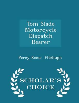 Book cover for Tom Slade Motorcycle Dispatch Bearer - Scholar's Choice Edition