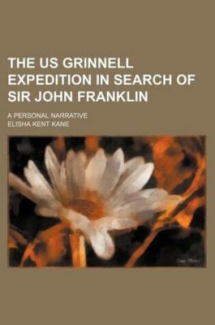 Cover of The Us Grinnell Expedition in Search of Sir John Franklin; A Personal Narrative