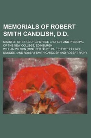 Cover of Memorials of Robert Smith Candlish, D.D.; Minister of St. George's Free Church, and Principal of the New College, Edinburgh