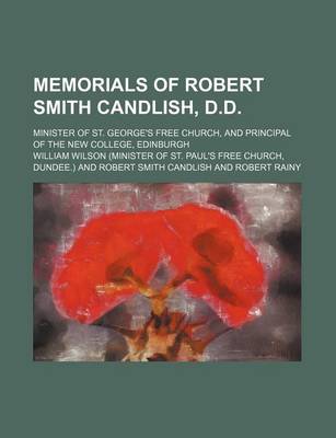 Book cover for Memorials of Robert Smith Candlish, D.D.; Minister of St. George's Free Church, and Principal of the New College, Edinburgh