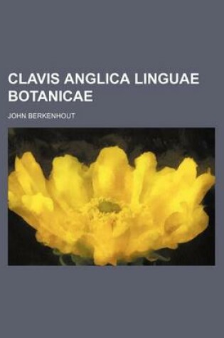 Cover of Clavis Anglica Linguae Botanicae