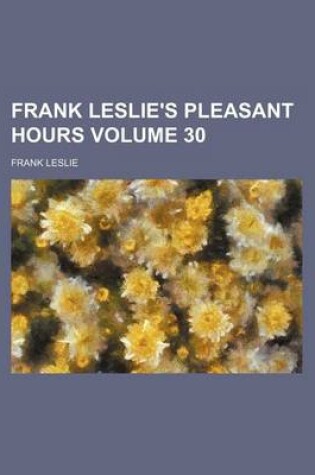 Cover of Frank Leslie's Pleasant Hours Volume 30