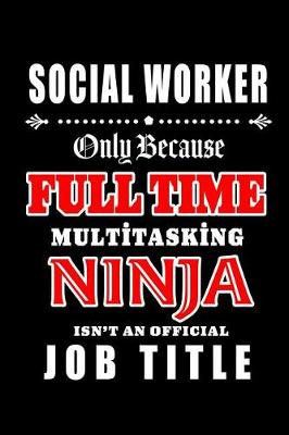 Book cover for Social Worker-Only Because Full Time Multitasking Ninja Isn't An Official Job Title