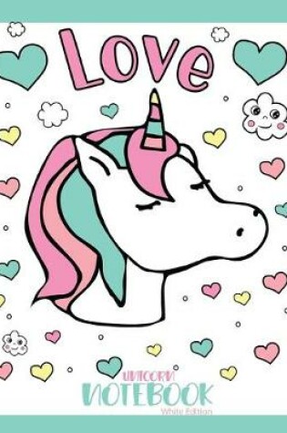 Cover of Love Unicorn Notebook White Edition