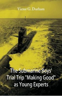 Book cover for The Submarine Boys' Trial Trip "Making Good" as Young Experts