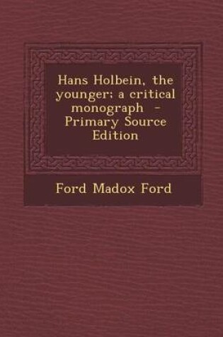 Cover of Hans Holbein, the Younger; A Critical Monograph