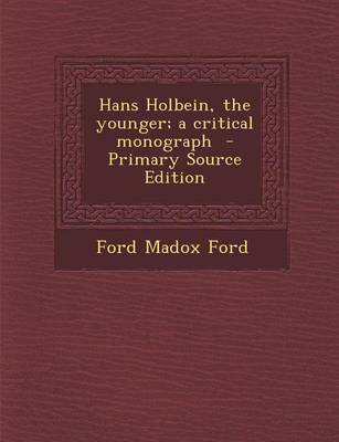 Book cover for Hans Holbein, the Younger; A Critical Monograph