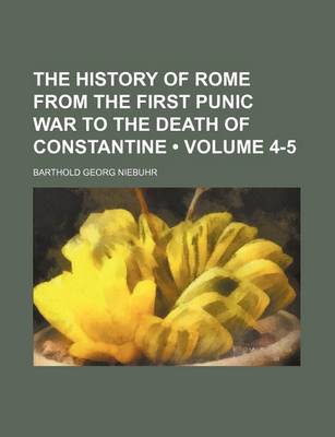 Book cover for The History of Rome from the First Punic War to the Death of Constantine (Volume 4-5)