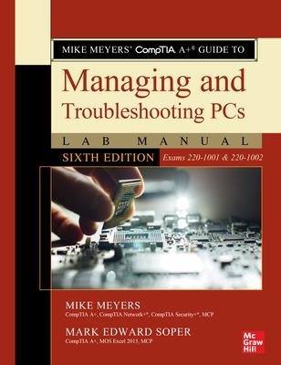 Book cover for Mike Meyers' CompTIA A+ Guide to Managing and Troubleshooting PCs Lab Manual, Sixth Edition (Exams 220-1001 & 220-1002)