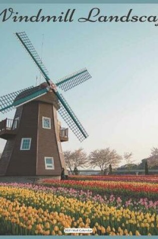 Cover of Windmill Landscape 2021 Wall Calendar