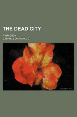 Cover of The Dead City; A Tragedy