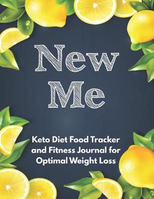 Book cover for New Me Keto Diet Food Tracker and Fitness Journal for Optimal Weight Loss