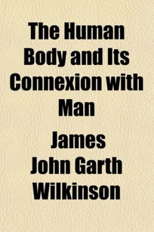 Cover of The Human Body and Its Connexion with Man; Illustrated by the Principal Organs