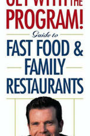 Cover of The Get with the Program! Guide to Fast Food and Family Restaurants