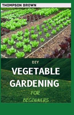 Book cover for DIY Vegetable Gardening for Beginners