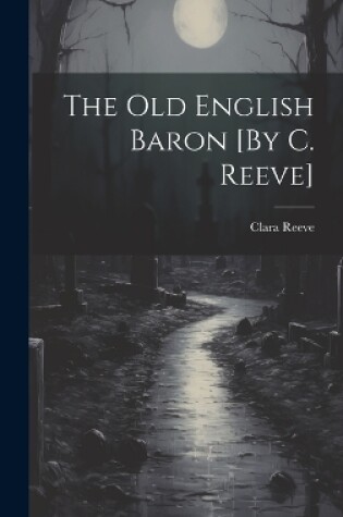 Cover of The Old English Baron [By C. Reeve]