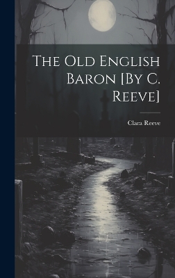 Book cover for The Old English Baron [By C. Reeve]