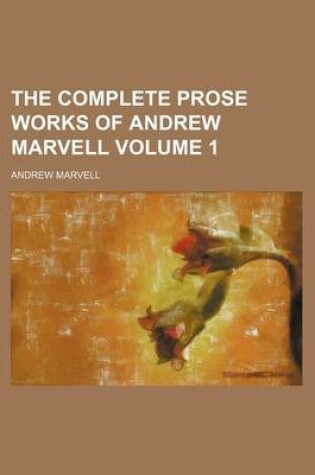 Cover of The Complete Prose Works of Andrew Marvell Volume 1