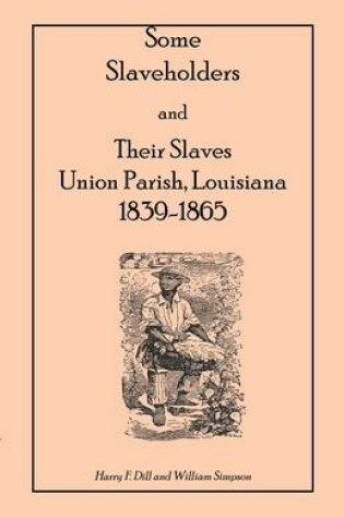 Cover of Some Slaveholders and Their Slaves, Union Parish, Louisiana, 1839-1865