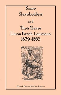 Book cover for Some Slaveholders and Their Slaves, Union Parish, Louisiana, 1839-1865