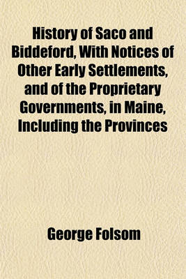 Book cover for History of Saco and Biddeford, with Notices of Other Early Settlements, and of the Proprietary Governments, in Maine, Including the Provinces