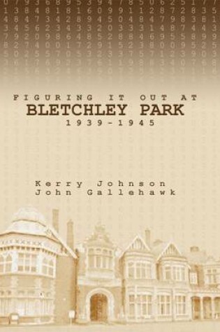 Cover of Figuring it Out at Bletchley Park 1939-1945