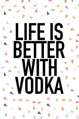 Book cover for Life Is Better with Vodka