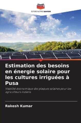 Cover of Estimation des besoins en énergie solaire pour les cultures irriguées à Pusa