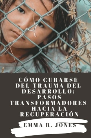 Cover of Cómo curarse del trauma del desarrollo