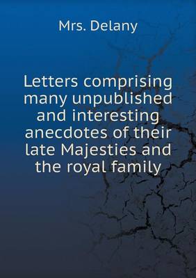 Book cover for Letters comprising many unpublished and interesting anecdotes of their late Majesties and the royal family