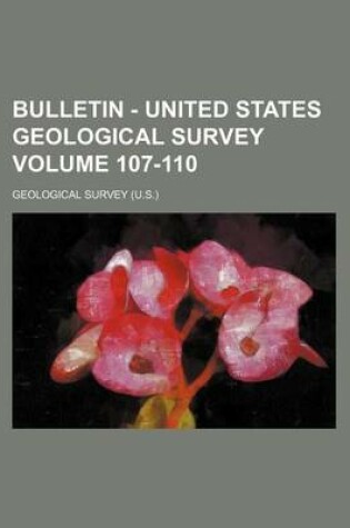 Cover of Bulletin - United States Geological Survey Volume 107-110