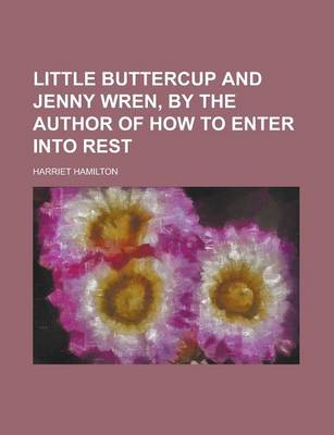 Book cover for Little Buttercup and Jenny Wren, by the Author of How to Enter Into Rest