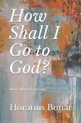 Cover of How Shall I Go to God?