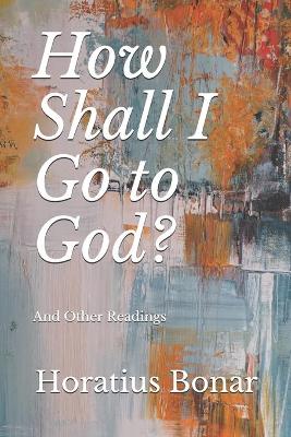 Book cover for How Shall I Go to God?