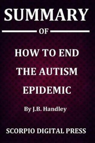 Cover of Summary Of How to End the Autism Epidemic By J.B. Handley