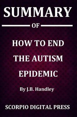 Book cover for Summary Of How to End the Autism Epidemic By J.B. Handley