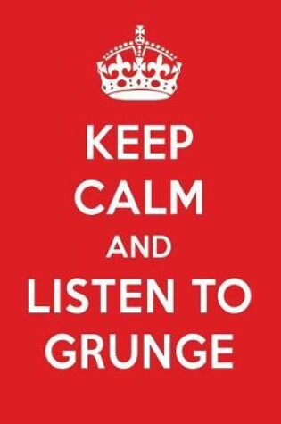 Cover of Keep Calm and Listen to Grunge