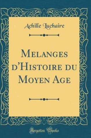 Cover of Melanges d'Histoire Du Moyen Age (Classic Reprint)