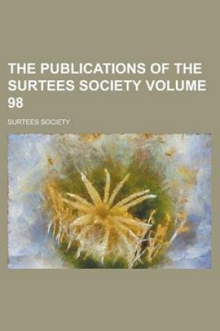 Cover of The Publications of the Surtees Society Volume 98