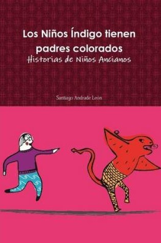 Cover of Los Ninos Indigo Tienen Padres Colorados. Historias De Ninos Ancianos.