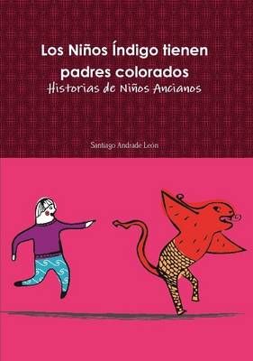 Book cover for Los Ninos Indigo Tienen Padres Colorados. Historias De Ninos Ancianos.