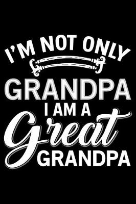 Book cover for I'm Not Only Grandpa I Am A Great Grandpa