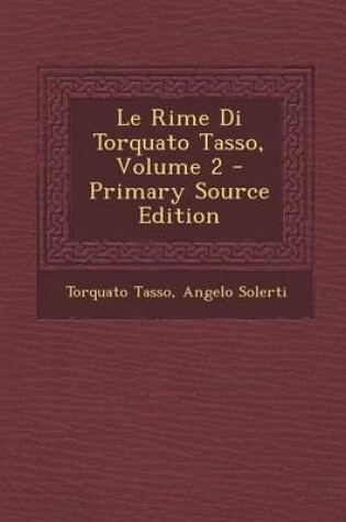 Cover of Le Rime Di Torquato Tasso, Volume 2 - Primary Source Edition