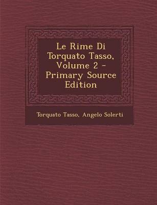 Book cover for Le Rime Di Torquato Tasso, Volume 2 - Primary Source Edition