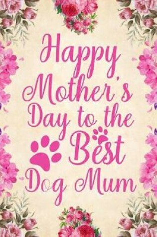 Cover of Happy Mother's Day to the Best Dog Mum