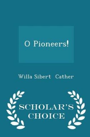 Cover of O Pioneers! - Scholar's Choice Edition